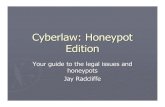 Cyberlaw: Honeypot Edition - Cyber Security masters  · PDF fileCyberlaw: Honeypot Edition Your guide to the legal issues and honeypots Jay Radcliffe