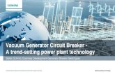 Vacuum Generator Circuit Breaker - A trend-setting power ... · PDF fileVacuum Generator Circuit Breaker - A trend-setting power plant technology . ... vacuum GCB acc. IEEE C37.013