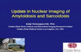 Advances in Nuclear Imaging of Amyloidosis and Sarcoidosis · PDF fileUpdate in Nuclear Imaging of Amyloidosis and Sarcoidosis Balaji Tamarappoo MD, PhD, Cedars-Sinai Heart Institute