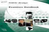TOEIC Bridge ™ Examinee Handbook (PDF) - ETS Home · PDF fileFrequently Asked Questions (continued) TOEIC Bridge Examinee Handbook Frequently Asked Questions 3 News: weather forecasts,