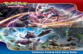 Pokémon Trading Card Game · PDF file3 Pokémon Trading Card Game Rules You are a Pokémon Trainer! You travel across the land, battling other Trainers with your Pokémon, creatures