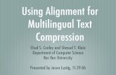 Using Alignment for Multilingual Text Compressiondilant/cs175/Talks_2/[J.Lustig_T2].pdf · Using Alignment for Multilingual Text Compression Ehud S. Conley and Shmuel T. Klein Department