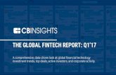 THE GLOBAL FINTECH REPORT: Q1’17 - Lending Timeslending-times.com/wp-content/uploads/2017/05/CB-Insights_Global... · THE GLOBAL FINTECH REPORT: Q1’17 A comprehensive, data-driven