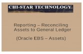 Reporting - Reconciling Assets to General Le - Chi-Star · PDF fileOracle FA to Oracle General Ledger CIP Clearing Reconciliation Report (If needed – depends on setups) ... Microsoft