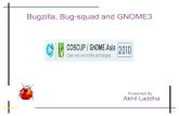 Bugzilla, Bug-squad and GNOME3 - COSCUPcoscup.org/2010/slides/15_1_1300_Bugzilla-Akhil.pdf · 1 Bugzilla, Bug-squad and GNOME3 Presented By Akhil Laddha Presented By Akhil Laddha