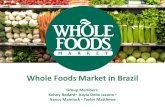 Whole Foods Market in Brazil - boyd-home.comboyd-home.com/stonehill1/bus336/BUS336 grp projects/whole foods... · Whole Foods Market in Brazil. Group Members: Kelsey Bedard Kayla