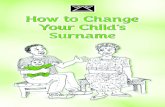 How to Change Your Child’s · PDF fileHow to Change Your Child’s Surname. 2 ... Changing a child’s surname What is a birth certificate? A birth certificate is an official document