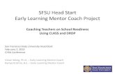 SFSU Head Start Early Learning Mentor Coach · PDF fileSFSU Head Start Early Learning Mentor Coach Project Coaching Teachers on School Readiness Using CLASS and DRDP Vivian Wong, Ph.D.