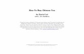 How To Buy Chinese Tea  To Buy Chinese Tea.pdf · How To Buy Chinese Tea by Daniel Lui with L. Eric Dahlberg If you’ve ever visited a Chinese tea shop, you’ll notice hundreds of different types of teas, each with ...