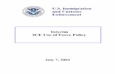 Interim ICE Use of Force Policy - Homeland Security · PDF fileInterim ICE Use of Force Policy July 7, 2004. 7e 7e. ... All firearms discharges, whether intentional or unintentional,