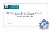 ICD-10 Update for Dental Advisory Committee Presented by ... · PDF fileJune 17, 2015 . ICD-10 Update for Dental Advisory Committee . Presented by: Gary Bell, MaineCare Services