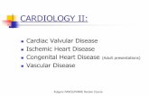 Cardiac Valvular Disease - myCMEmedia.mycme.com/documents/97/cardiology_two_24059.pdf · CARDIOLOGY II: Cardiac Valvular Disease Ischemic Heart Disease Congenital Heart Disease (Adult