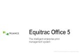 Equitrac Office 5 - NewField IT: · PDF fileEquitrac Office 5 — a unique blend of innovation and field proven performance Innovative features ... Mobile print convenience with enterprise-class