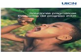 Soluciones pragmáticas Evaluación del progreso 2005 - IUCNcmsdata.iucn.org/downloads/pragmatic_solutions_2005_es.pdf · Publicado por la UICN, Gland, Suiza Dirección/Gestión del