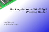 Hacking the Asus WL-520gU Wireless Router - MightyOhmmightyohm.com/files/wifiradio/Jeff_Keyzer-Hacking_the_Asus_WL520g… · Hacking the Asus WL-520gU Wireless Router Jeff Keyzer