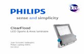 Product Presentation - ClearFlood · PDF filePhilips Lighting EMEA, Juan Gonzalez Valdespino, Oct 2012, v10 Customers and their needs • Private costumer: – Save energy & reduce