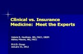 Clinical vs. Insurance Medicine: Meet the Experts Medicine vs Insurance Medicine.pdf · Clinical vs. Insurance Medicine: Meet the Experts Valerie R. Kaufman, MD, FACC, DBIM Sidney