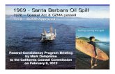 1969 - - Santa Barbara Oil Spill Santa Barbara Oil Spill · PDF file1969 - - Santa Barbara Oil Spill Santa Barbara Oil Spill 1972 – – Coastal Act & CZMA passed Coastal Act & CZMA
