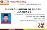THE PROHIBITION OF MUTAH MARRIAGE - utm.my · PDF fileTHE PROHIBITION OF MUTAH MARRIAGE Ustaz Ellyeen Amineen bin Mohd Salleh Islamic Affairs Officer Islamic Centre Universiti Teknologi