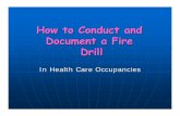 How to Conduct and Document A Fire Drill - MHCEAmhcea.org/How to Conduct and Document A Fire Drill.pdf · How to Conduct and Document a Fire Drill In Health Care Occupancies. The