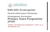Parents Information Workshop Kindergarten Curriculum ...kg1ensadc.weebly.com/uploads/1/3/4/6/13463218/kg_1_parents... · ENS ADC Kindergarten ... (PYP) The Primary Years ... This
