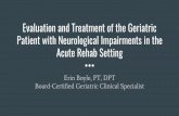 Evaluation and Treatment of the Geriatric Patient with ... · PDF fileEvaluation and Treatment of the Geriatric Patient with Neurological Impairments in the ... gait, LE weakness