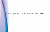 Refrigeration Installation 101 -  · PDF fileRefrigeration Installation 101. 2 ... active evaporator to an inactive one Slope towards ... Line sizing Insulation