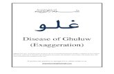 Disease of Ghuluw (Exaggeration) - · PDF fileولغ Disease of Ghuluw (Exaggeration) Quran 5:77 Say, "O People of the Scripture, do not exceed limits/exaggerate (Taghlu = Ghuluw)