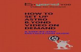 HOW TO SET UP ASTRO B.YOND VIDEO ON  · PDF filehow to set up astro b.yond video on demand a step-by-step installation guide