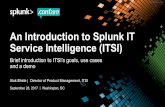 An Introduction to Splunk IT Service Intelligence (ITSI) · PDF fileAn Introduction to Splunk IT Service Intelligence (ITSI) ... • Search based KPIs ... Engage in a proof-of-concept