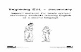 Beginning ESL – Secondary · PDF fileBeginning ESL – Secondary ... Vocabulary ... newly arrived secondary English as a second language (ESL) learners. The material