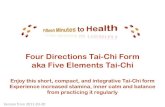 Four Directions Tai-Chi Form aka Five Elements Tai- · PDF fileFour Directions Tai-Chi Form aka Five Elements Tai-Chi Enjoy this short, compact, and integrative Tai-Chi form Experience