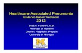 Healthcare-Associated Pneumonia - UCSF · PDF fileHealthcare-Associated Pneumonia Evidence-Based Treatment 2012 Scott A. Flanders, M.D. Professor of Medicine Director, Hospitalist