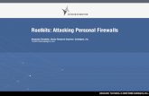 Rootkits: Attacking Personal Firewalls - Black · PDF fileIntroduction Current personal firewalls are focused on combating usermode malware What about protection against rootkits?