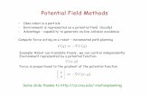 Potential Field Methods - cs.gmu.edukosecka/cs685/cs685-potential-fields.pdf · Note: need to compute gradient to get the force else . ... reach a goal: Navigation function (see previously