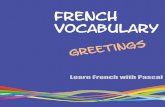 FRENCH Vocabulary - Learn French online with Pascal · PDF fileWelcome to the French World Any meeting starts with Greetings You will also find the vocabulary at with Audio and a recorder