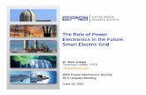 Role of Power Electronics in Future SMART Electric Gridewh.ieee.org/r6/scv/pels/archive/Role of Power Electronics in... · The Role of Power Electronics in the Future Smart Electric
