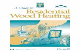 A Guide to Residential Wood Heating - · PDF fileA Guide to Residential Wood Heating ... • combustion designs that can burn more of the wood – and burn it more cleanly and at higher