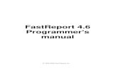 FastReport 4.6 Programmer's · PDF file2 FastReport 4.6 Programmer's manual © 1998-2008 Fast Reports Inc. 1.1 Loading and saving a report By default, a report form is stored together
