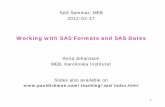 Working with SAS Formats and SAS Dates - Paul Dickmanpauldickman.com/teaching/sas/20120227_dates.pdf · SAS Seminar, MEB . 2012-02-27 . Working with SAS Formats and SAS Dates. Anna