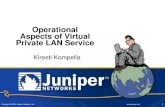 Operational Aspects of Virtual Private LAN Servicews.edu.isoc.org/data/2004/575724976427f0376e0191/sanog4-Kireeti... · External connectivity via Frame Relay or ATM VCs ... All VPLS