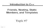 Introduction to C++ Friends, Nesting, Static Members, and ...web.cecs.pdx.edu/~karlaf/CS202_Slides/Topic7.pdf · CS202 7- 1 Introduction to C++ Friends, Nesting, Static Members, and