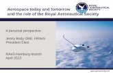 Aerospace today and tomorrow and the role of the Royal ... · PDF fileand the role of the Royal Aeronautical Society ... in over 100 countries, ... •Professionalism in aerospace