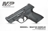 10034 - M&P®40 SHIELD™ No Thumb Safety · PDF fileModel: M&P40 Shield™ SKU: 10034 Frame Size: Compact Caliber: .40 S&W Action: • 18Striker Fire Capacity: 6 and 7 Round Magazines