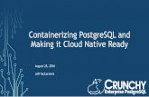 Containerizing PostgreSQL and Making it Cloud Native …schd.ws/hosted_files/cnd2016/8d/Containerizing PostgreSQL and... · Containerizing PostgreSQL and Making it Cloud Native Ready