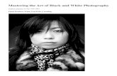 Mastering the Art of Black and White Photography - the Art of Black and White...In the early days of photography, photographers had no choice but to shoot in black and white, as it