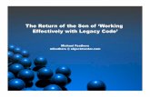 The Return of the Son of ‘Working Effectively with Legacy ...jaoo.dk/.../MichaelFeathers_WorkingEffectivelyWithLegacyCode2.pdf · The Return of the Son of ‘Working Effectively