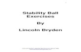 Stability ball Exercises e book - Fitness Training Downloadsfitnesstrainingdownloads.com/StabilityballExercisesebook.pdf · 0 ©Lincoln Bryden, Stability Ball Ecourse, March 2009