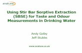 Using Stir Bar Sorptive Extraction (SBSE) for Taste and ... · PDF fileUsing Stir Bar Sorptive Extraction (SBSE) for Taste and Odour Measurements in Drinking Water Andy Golby Jeff
