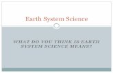 Earth System Science - · PDF fileEarth System Science The key term is ‘system’ A collection of interdependent parts enclosed within a defined boundary. Earth’s interdependent